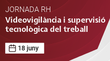 Videovigilància i supervisió tecnològica del treball jornada RH